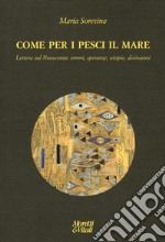 Come per i pesci il mare. Lettera sul Novecento: orrori, speranze, utopie e disincanti libro