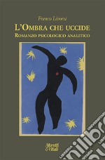 L'ombra che uccide. Romanzo psicologico analitico libro