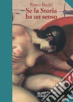 Se la storia ha un senso. Nuova ediz. libro