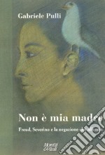 Non è mia madre. Freud, Severino e la negazione che afferma libro