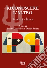 Riconoscere l'Altro. Teorie e clinica libro