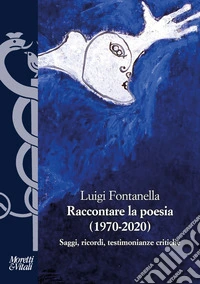 Raccontare la poesia (1970-2020). Saggi, ricordi, testimonianze critiche libro