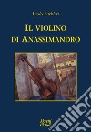 Il violino di Anassimandro libro di Barbieri Paolo