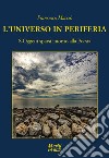 L'universo in periferia. S-Oggetti sparsi intorno alla Poesia libro di Macciò Francesco