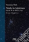 Ninfa in labirinto. Epifanie di una divinità in fuga. Nuova ediz. libro