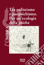 L'ombra. Vol. 17: Tra politeismo e panpsichismo. Per un'ecologia della psiche libro