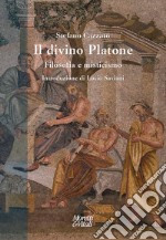 Il divino Platone. Filosofia e misticismo libro