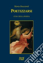 Poetizzarsi. Cura della poesia