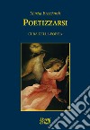 Poetizzarsi. Cura della poesia libro