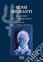 Sensi migranti. Le identità del contemporaneo. Atti del Convegno «Ibridazioni e contaminazioni» (Circolo della Stampa, Torino) libro