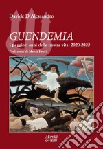 Guendemia. I peggiori anni della nostra vita: 2020-2022 libro