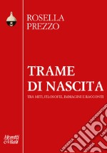 Trame di nascita. Tra miti, filosofie, immagini e racconti libro