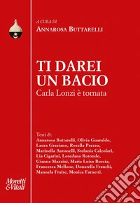 Ti darei un bacio. Carla Lonzi è tornata