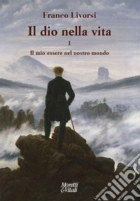 Il dio nella vita. Vol. 1: Il mio essere nel nostro mondo libro