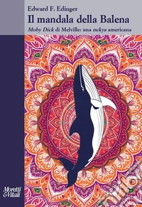 Il mandala della balena. Moby Dick di Melville: una nekya americana libro