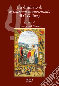 Un distillato di «Mysterium coniunctionis» di C. G. Jung. Nuova ediz. libro