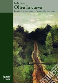 Oltre la curva La vita che non muore, l'amore che non muore libro
