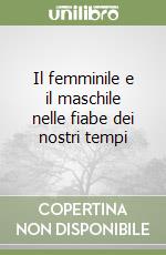 Il femminile e il maschile nelle fiabe dei nostri tempi libro