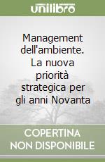 Management dell'ambiente. La nuova priorità strategica per gli anni Novanta libro