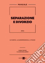 Separazione e divorzio 2021. Manuale. Le norme, la giurisprudenza, le prassi