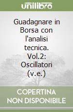 Guadagnare in Borsa con l'analisi tecnica. Vol.2: Oscillatori (v.e.) libro