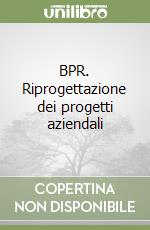 BPR. Riprogettazione dei progetti aziendali libro