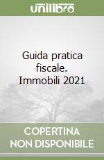 Guida pratica fiscale. Immobili 2021