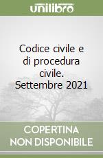Codice civile e di procedura civile. Settembre 2021