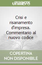 Crisi e risanamento d'impresa. Commentario al nuovo codice libro