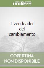 I veri leader del cambiamento libro