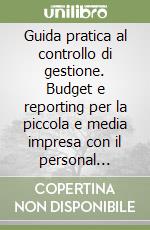 Guida pratica al controllo di gestione. Budget e reporting per la piccola e media impresa con il personal computer. Con 2 floppy disk libro