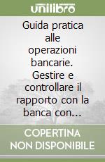 Guida pratica alle operazioni bancarie. Gestire e controllare il rapporto con la banca con l'aiuto del personal computer. Con 2 floppy disk libro