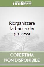 Riorganizzare la banca dei processi libro