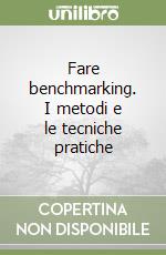 Fare benchmarking. I metodi e le tecniche pratiche