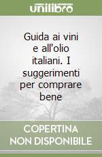 Guida ai vini e all'olio italiani. I suggerimenti per comprare bene libro