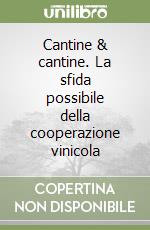 Cantine & cantine. La sfida possibile della cooperazione vinicola libro