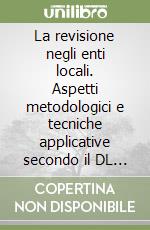 La revisione negli enti locali. Aspetti metodologici e tecniche applicative secondo il DL 77/95 aggiornato dalla Legge Bassanini