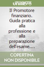 Il Promotore finanziario. Guida pratica alla professione e alla preparazione dell'esame. Con floppy disk libro