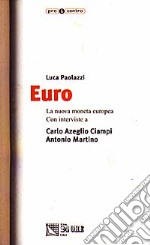 Euro. La nuova moneta europea. Con interviste a Carlo Azeglio Ciampi e Antonio Martino libro