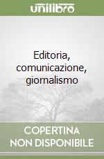 Editoria, comunicazione, giornalismo libro