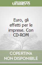 Euro, gli effetti per le imprese. Con CD-ROM