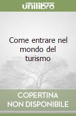 Come entrare nel mondo del turismo libro