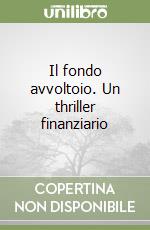 Il fondo avvoltoio. Un thriller finanziario