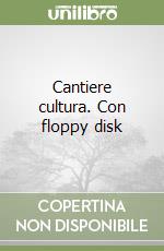 Cantiere cultura. Con floppy disk libro