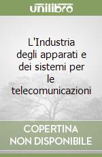 L'Industria degli apparati e dei sistemi per le telecomunicazioni libro