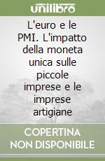 L'euro e le PMI. L'impatto della moneta unica sulle piccole imprese e le imprese artigiane libro