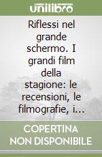 Riflessi nel grande schermo. I grandi film della stagione: le recensioni, le filmografie, i festival 1999 libro