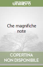 Che magnifiche note libro