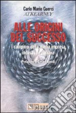 Alle origini del successo. I campioni della media impresa industriale italiana libro