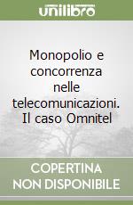 Monopolio e concorrenza nelle telecomunicazioni. Il caso Omnitel libro